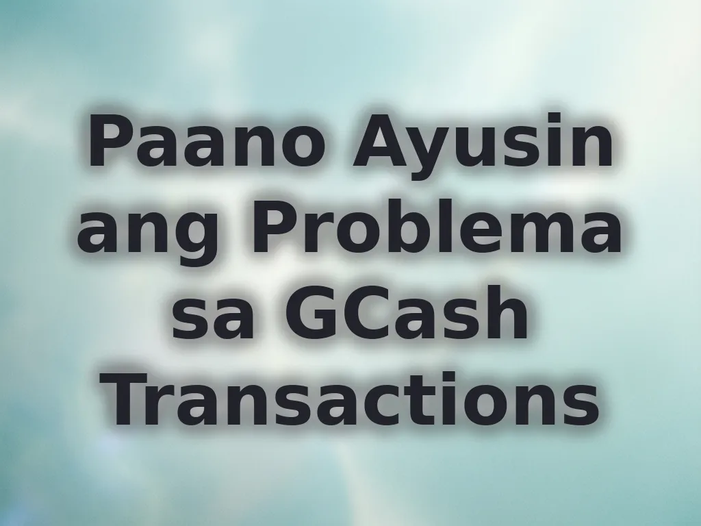 Paano Ayusin ang Problema sa GCash Transactions
